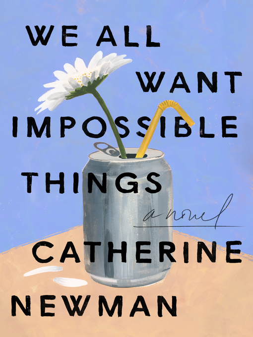Title details for We All Want Impossible Things by Catherine Newman - Available